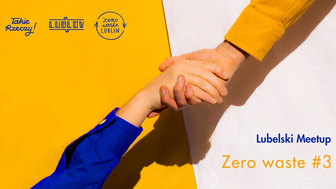 Lubelski Meetup "Zero Waste" po raz trzeci. O mądrym pomaganiu i nie tylko Lubelski Meetup "Zero Waste" po raz trzeci. O mądrym pomaganiu i nie tylko
