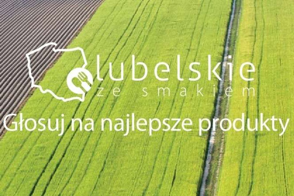 Lubelskie ze smakiem. Głosuj na najlepsze produkty