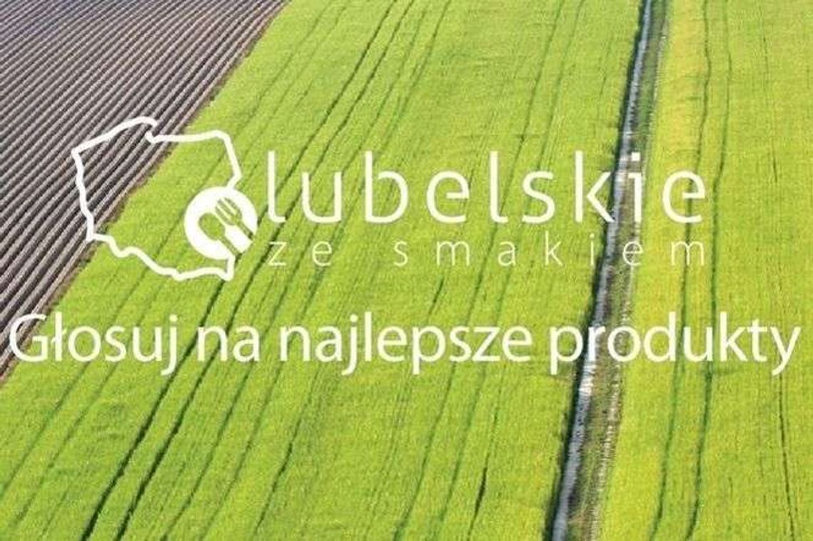Lubelskie ze smakiem. Zagłosuj na lokalny produkt Lubelskie ze smakiem. Zagłosuj na lokalny produkt