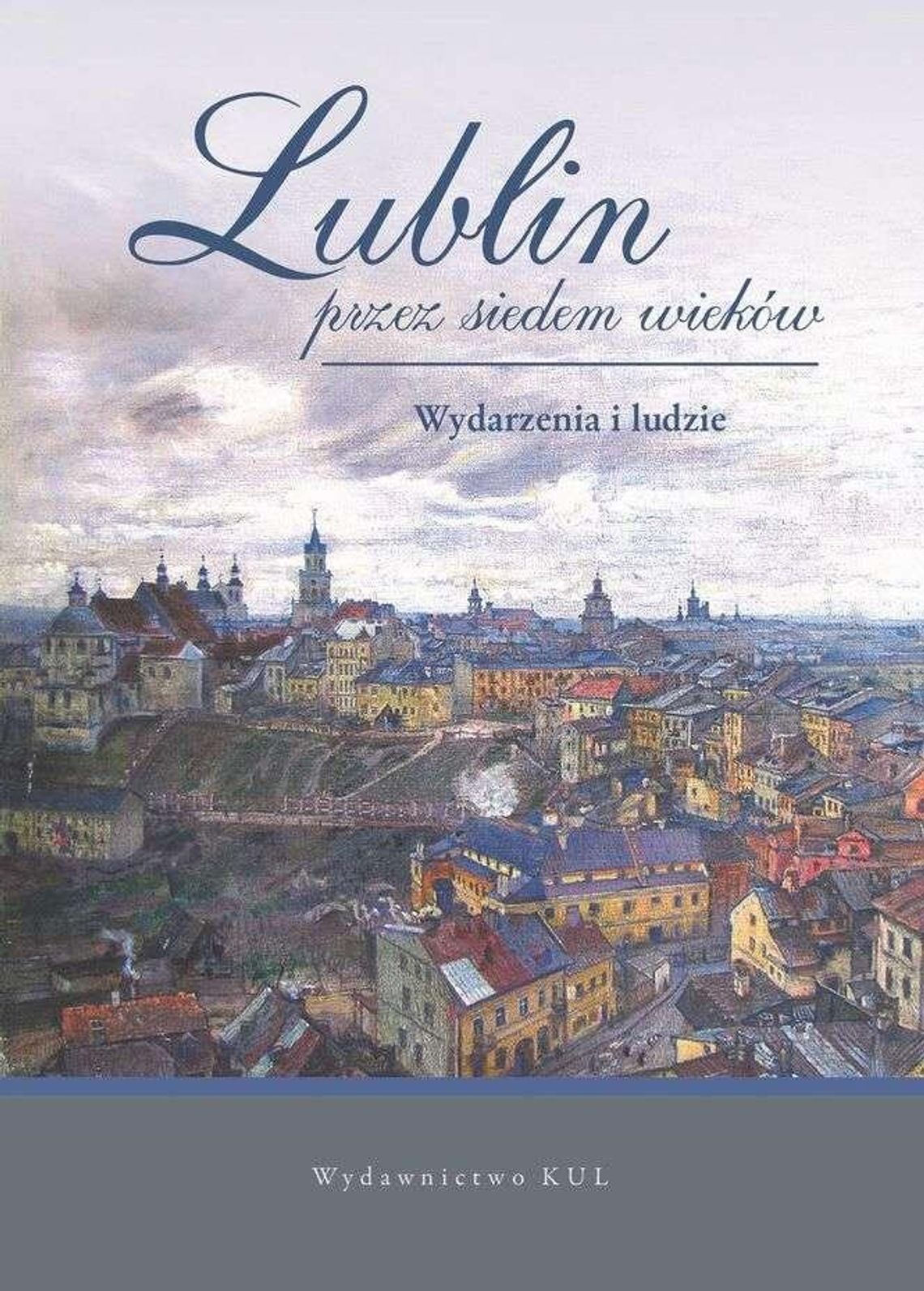 "Lublin przez siedem wieków. Wydarzenia i ludzie". Promocja książki