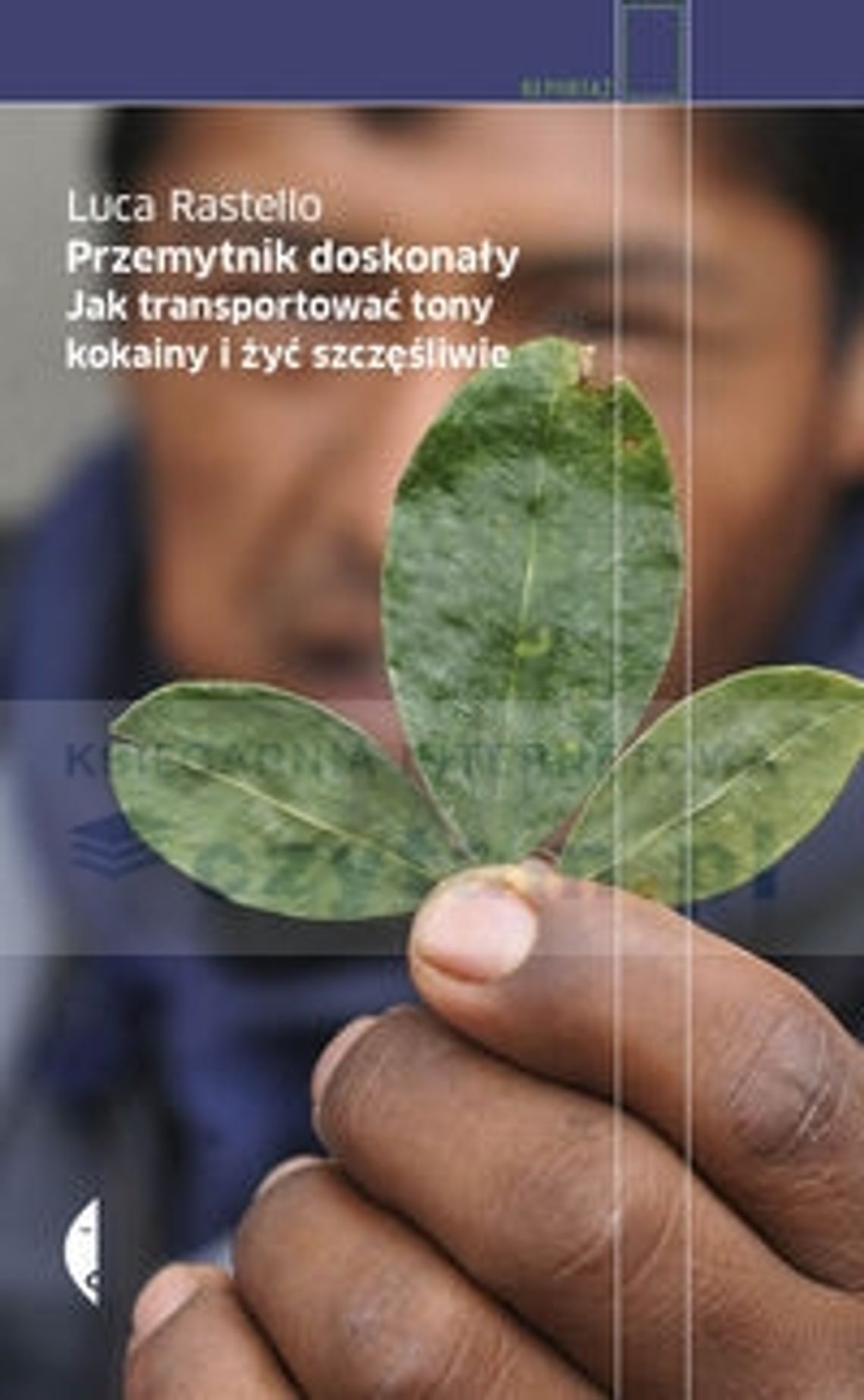 Luca Rastello \"Przemytnik doskonały. Jak transportować tony kokainy i żyć szczęśliwie\"