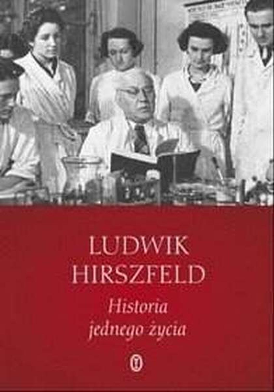 Ludwik Hirszfeld, \"Historia jednego życia” Ludwik Hirszfeld, \"Historia jednego życia”