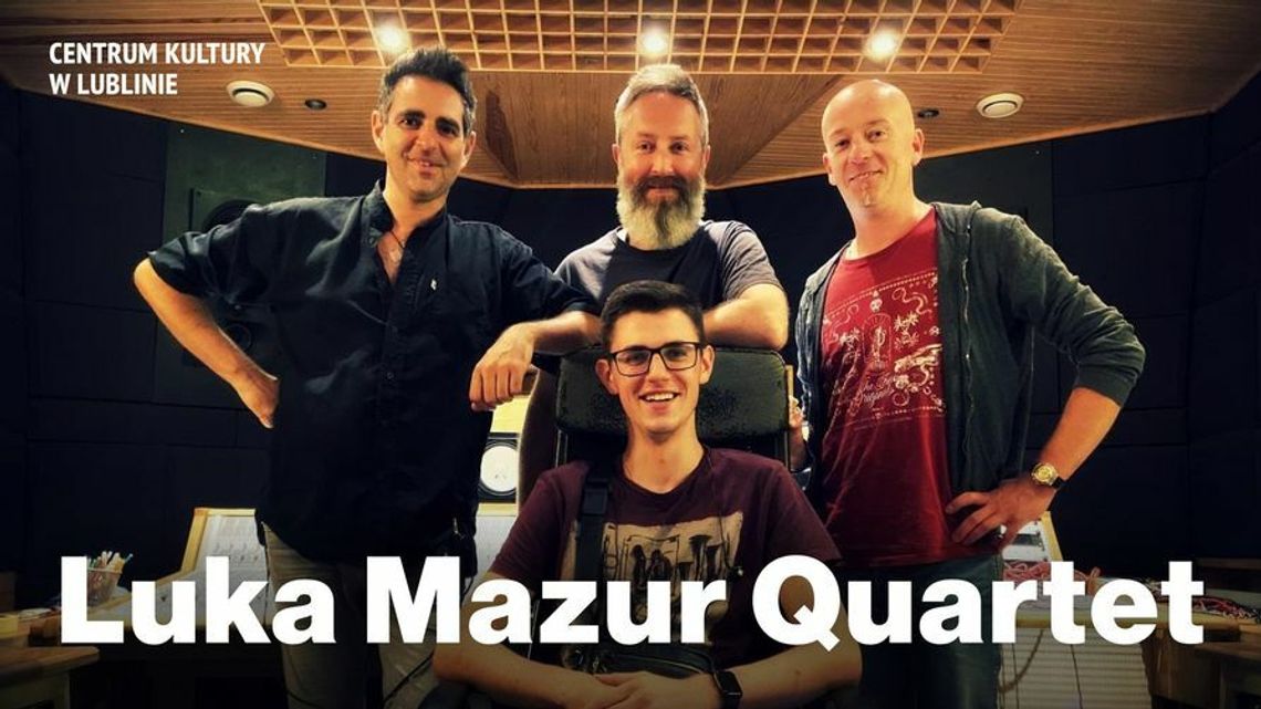 Luka Mazur Quartet w Centrum Kultury w Lublinie