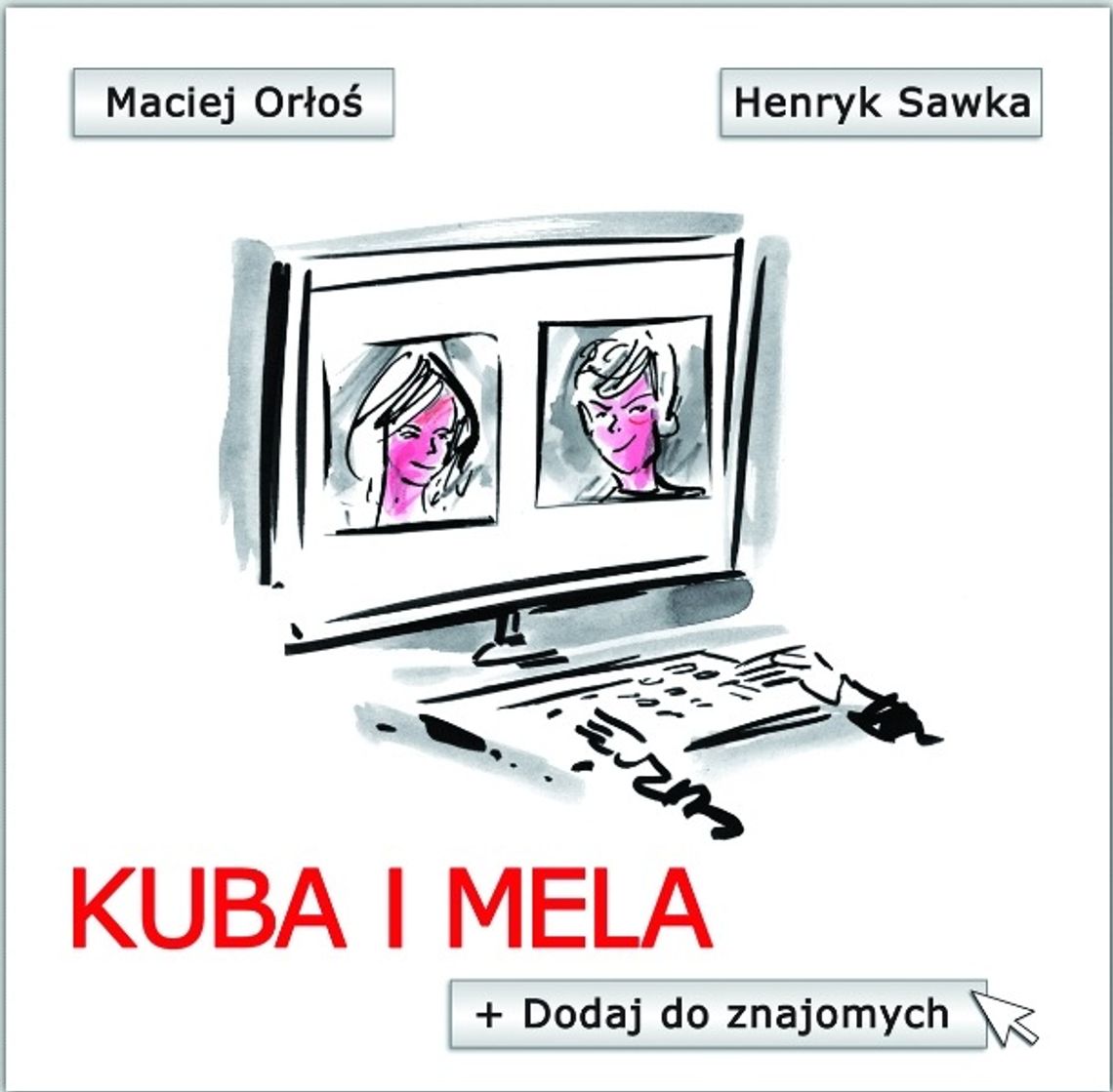 Maciej Orłoś, Henryk Sawka, \"Kuba i Mela. Dodaj do znajomych”