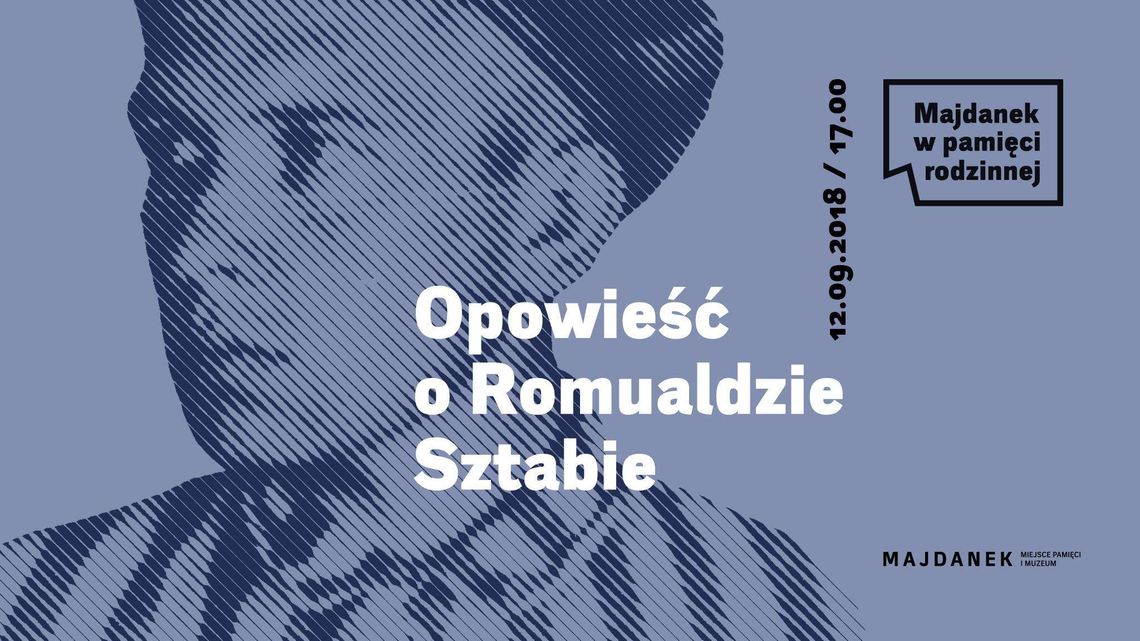 Majdanek w pamięci rodzinnej. Opowieść o Romualdzie Sztabie