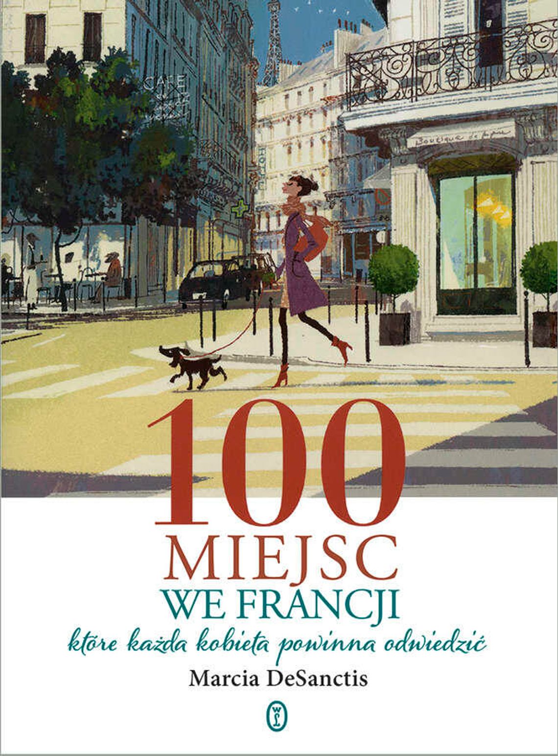 Marcia DeSanctis, "100 miejsc we Francji, które każda kobieta powinna odwiedzić"