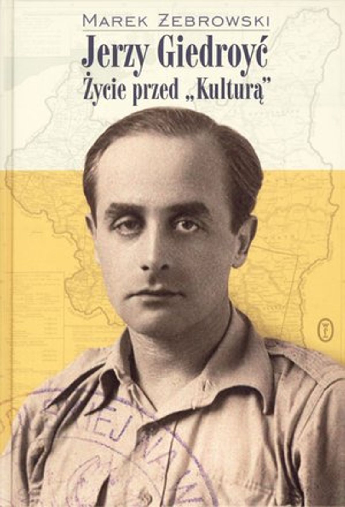 Marek Żebrowski, \"Jerzy Giedroyć. Życie przed \"Kulturą”