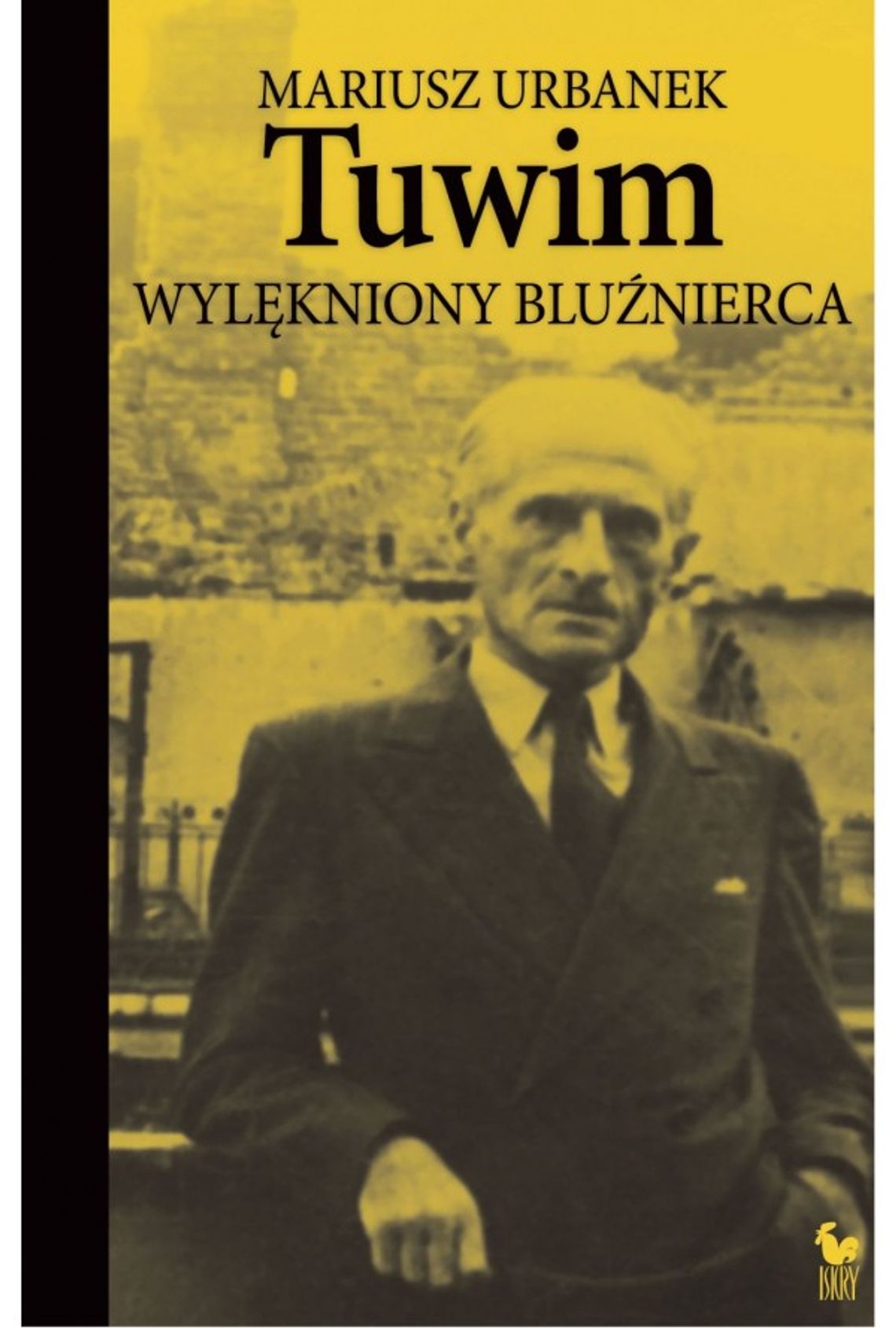 Mariusz Urbanek \"Tuwim. Wylękniony bluźnierca”