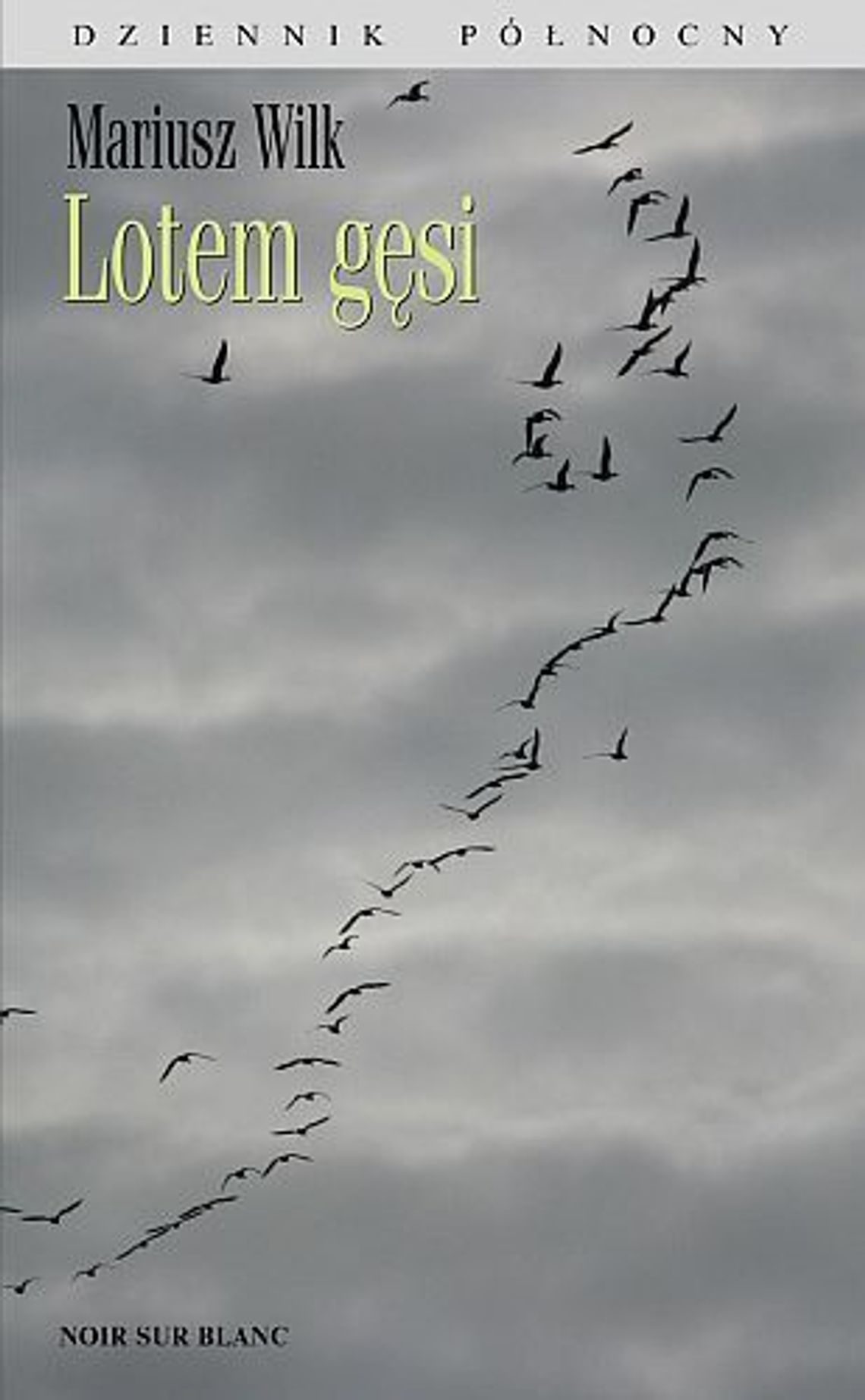 Mariusz Wilk, \"Lotem gęsi. Dziennik północny” Mariusz Wilk, \"Lotem gęsi. Dziennik północny”