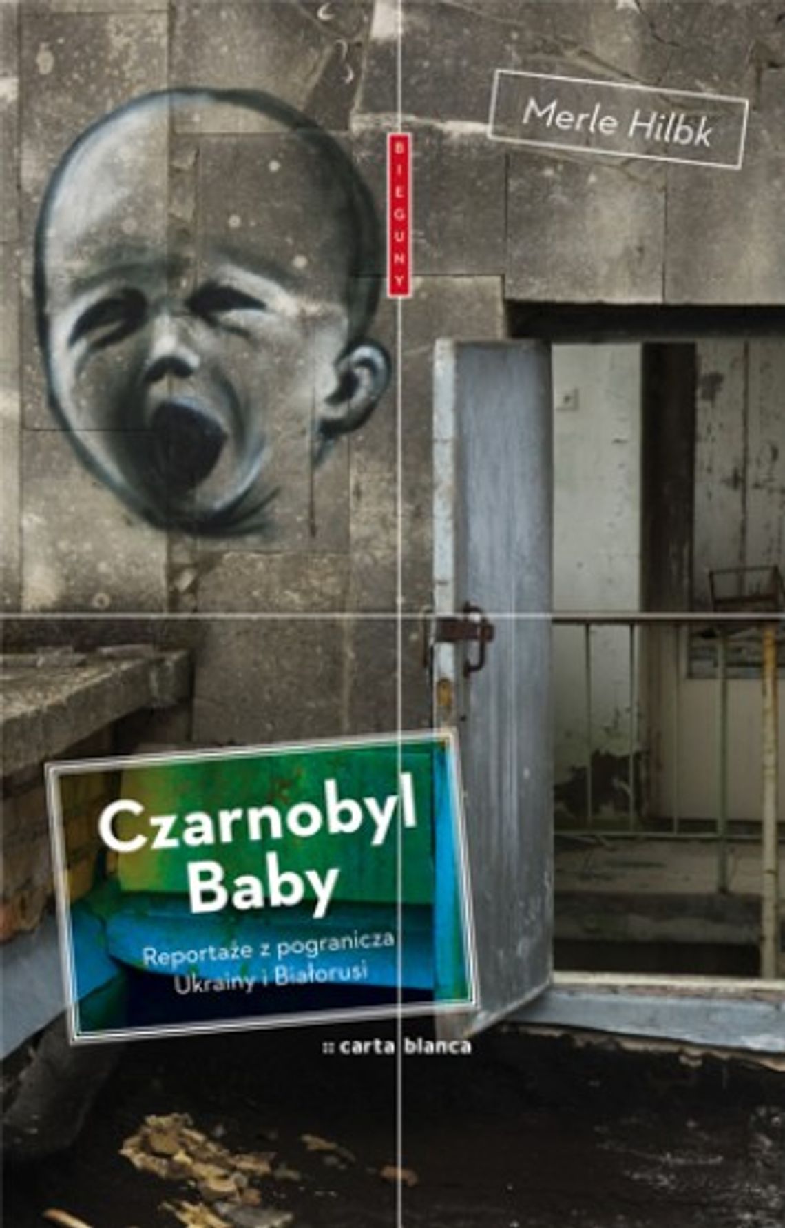 Merle Hilbk „Czarnobyl Baby. Reportaże z pogranicza Ukrainy i Białorusi”