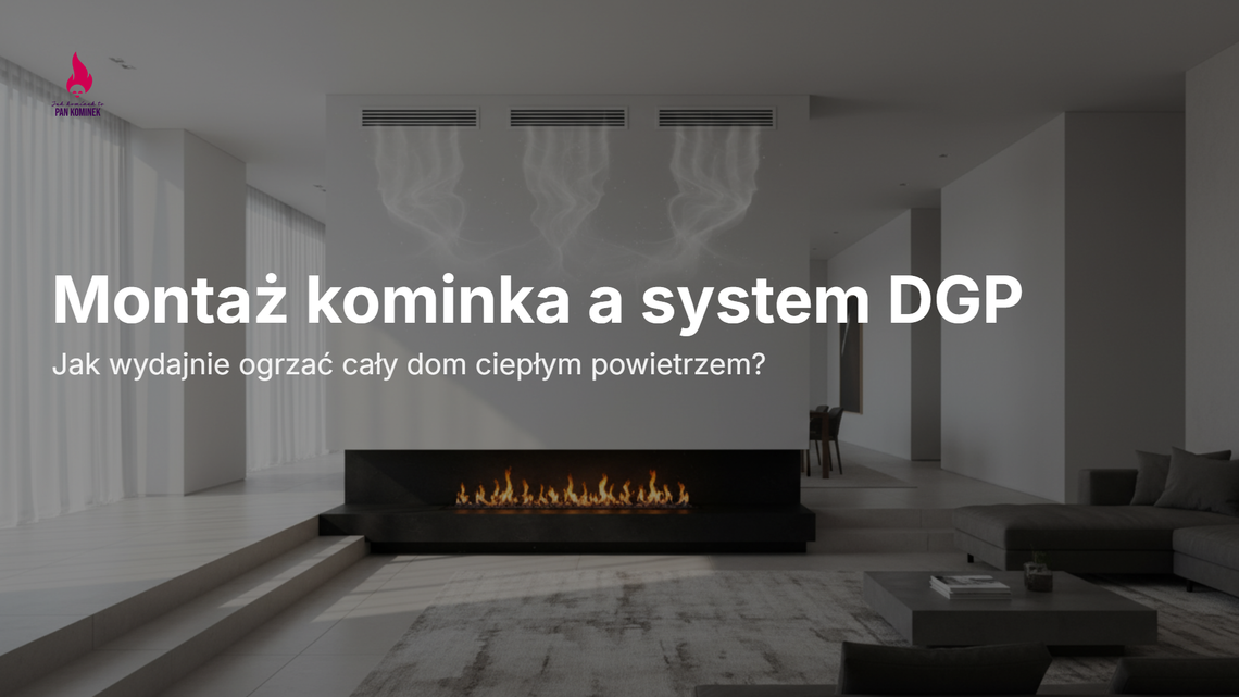 Montaż kominka z rozprowadzeniem ciepłego powietrza - jak działa system DGP i kiedy ma sens?