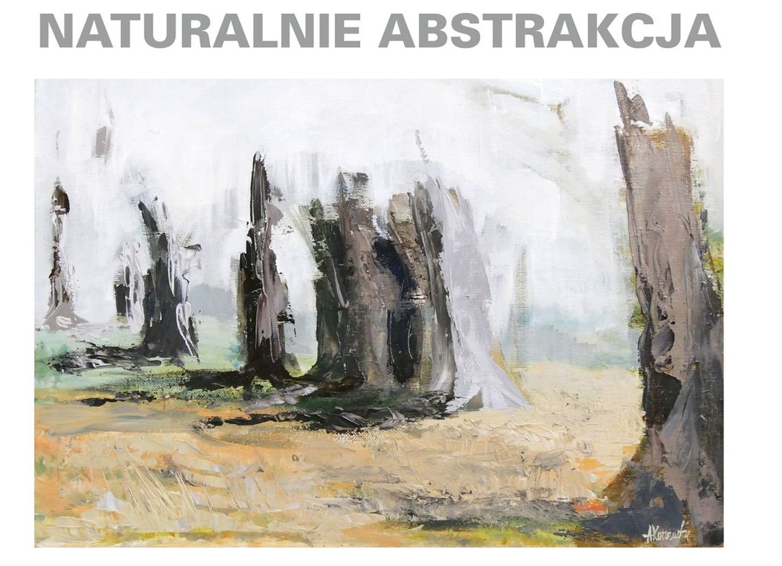 "Naturalnie abstrakcja" - wystawa w Puławach