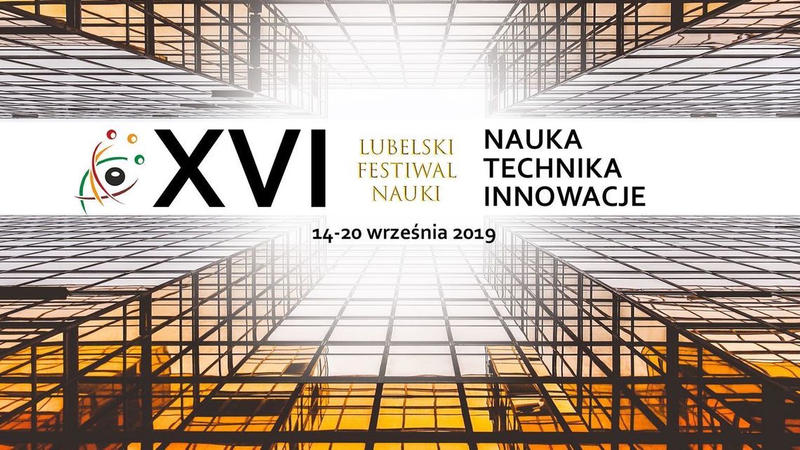 Nauka! Technika! Innowacje! XVI Lubelski Festiwal Nauki
