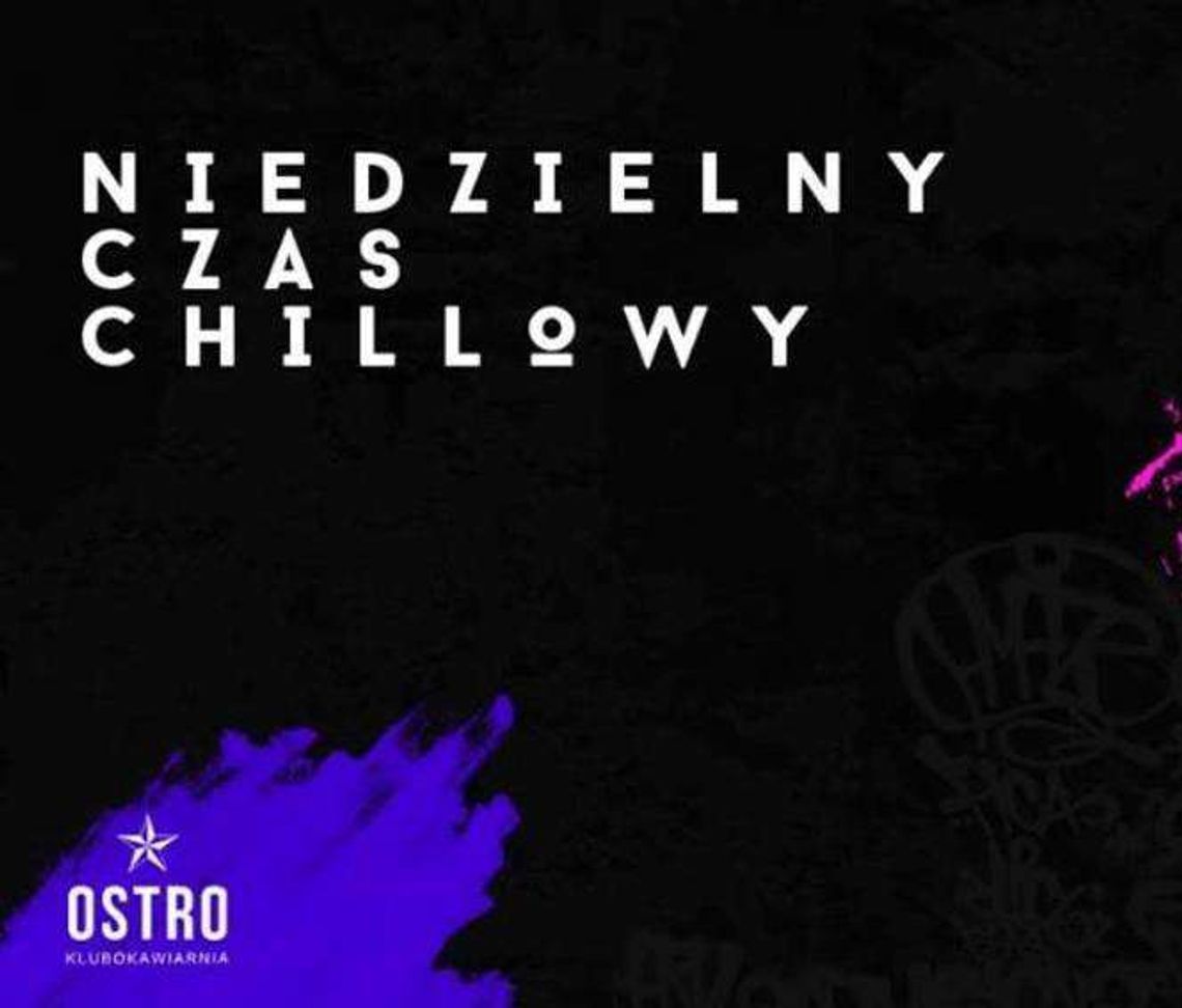 Niedzielny Chill w OSTRO Niedzielny Chill w OSTRO