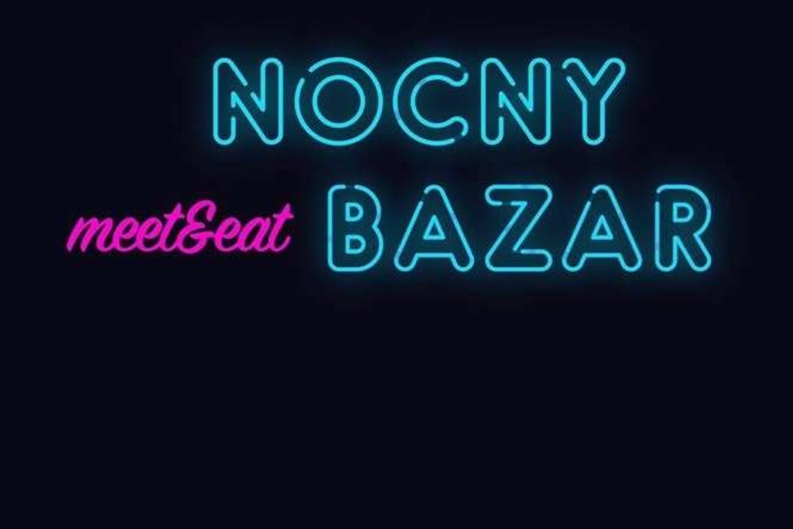Nocny Bazar. To pierwsze takie miejsce w Lublinie