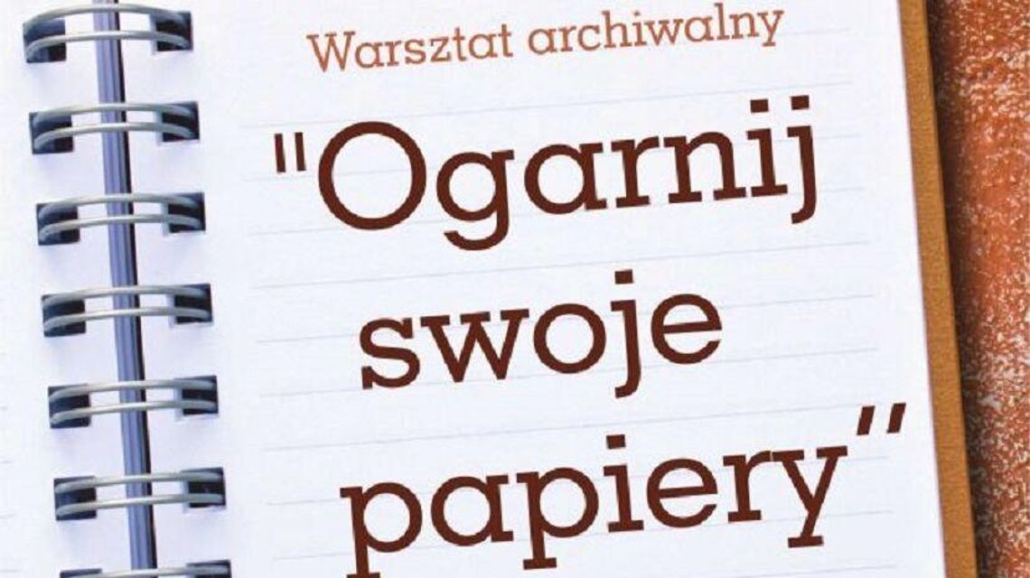 Ogarnij swoje papiery - warsztat archiwalny w Zamojskim Domu Kultury