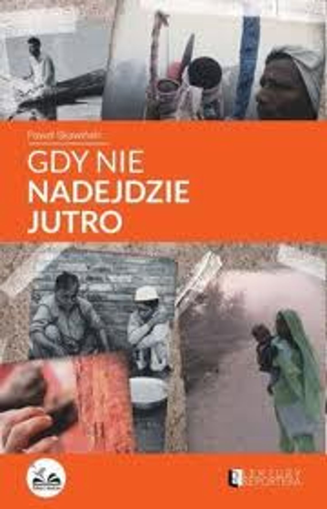 Paweł Skawiński \"Gdy nie nadejdzie jutro”