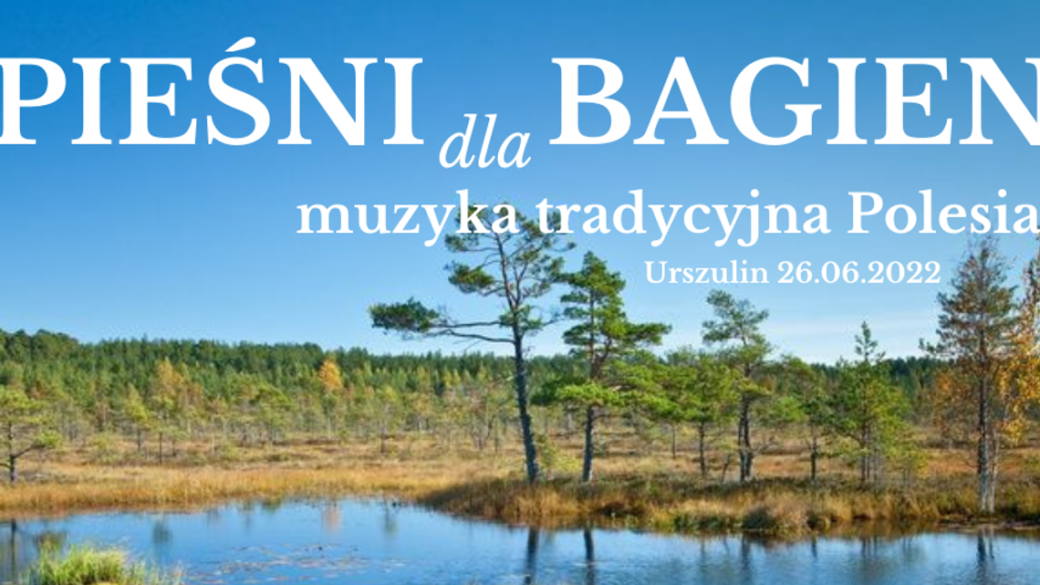 "Pieśni dla bagien" - wyjątkowy koncert w Urszulinie