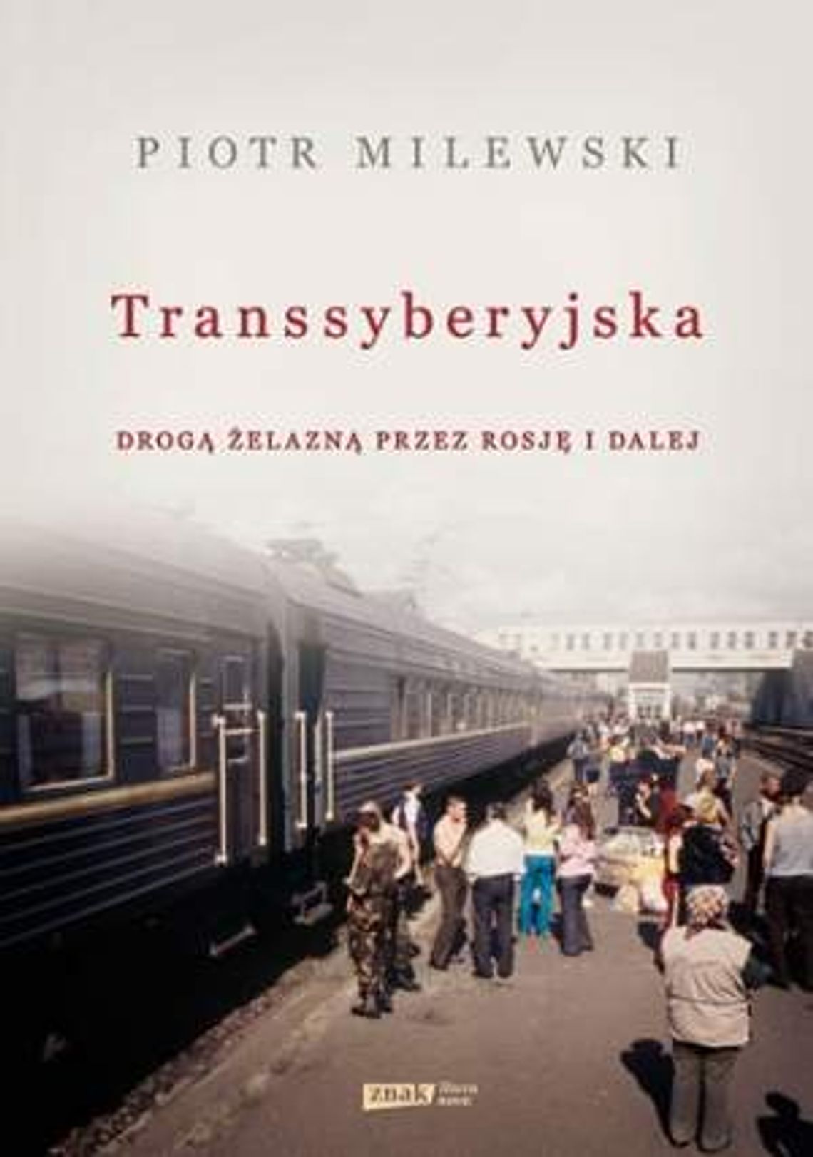 Piotr Milewski "Transsyberyjska. Drogą żelazną przez Rosję i dalej