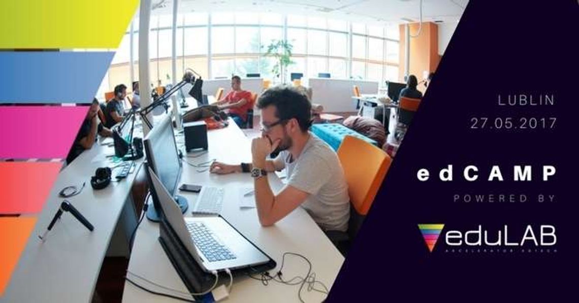 Połączą uczelnie z biznesem. Pierwszy edCAMP w Lublinie Połączą uczelnie z biznesem. Pierwszy edCAMP w Lublinie