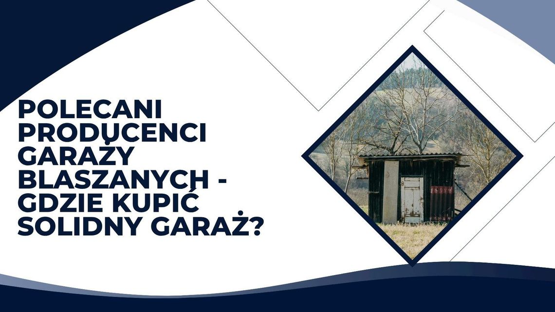 Polecani producenci garaży blaszanych - gdzie kupić solidny garaż?