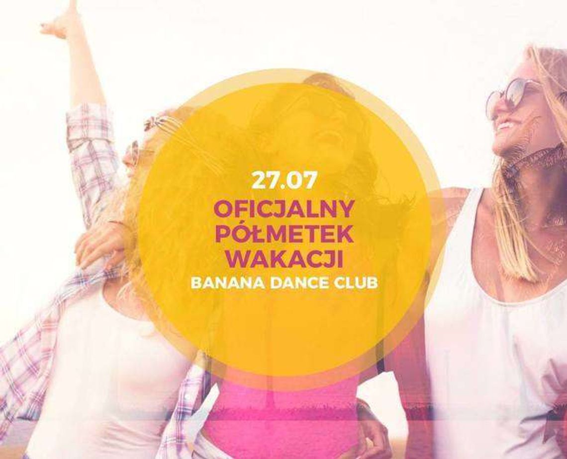 Półmetek wakacji w Banana Dance Club