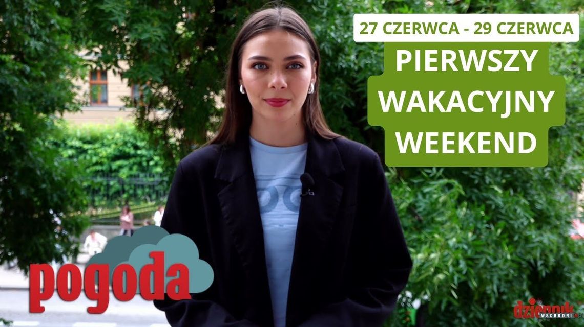 Przed nami pierwszy weekend wakacji. Trochę słońca, trochę deszczu