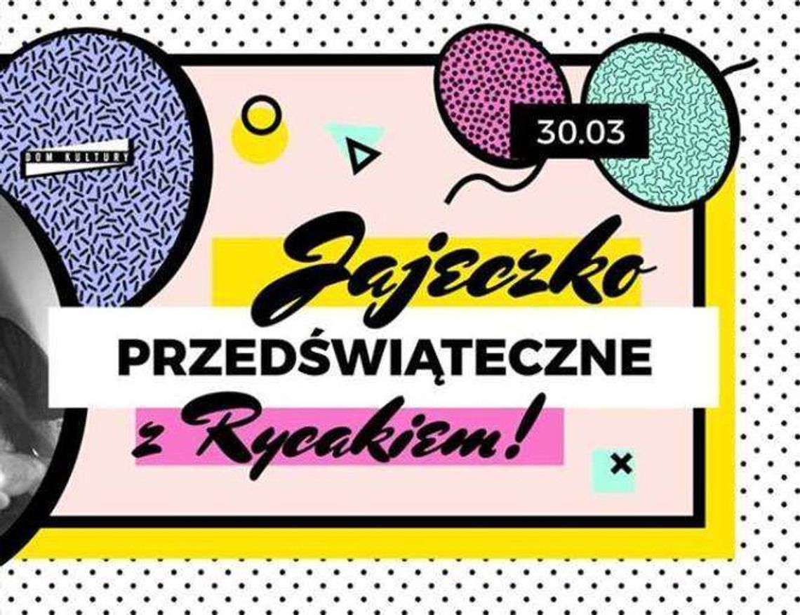 Przedświąteczne Jajeczko z Rycakiem w Domu Kultury
