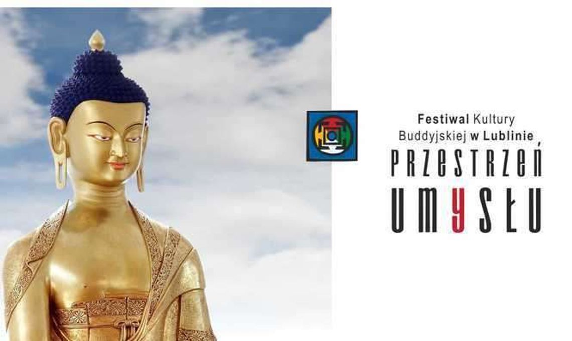 "Przestrzeń Umysłu" - Festiwal Kultury Buddyjskiej w Lublinie "Przestrzeń Umysłu" - Festiwal Kultury Buddyjskiej w Lublinie