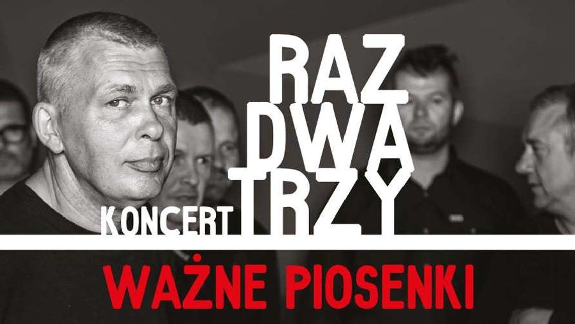 Raz, Dwa, Trzy "Ważne piosenki". Koncert w Filharmonii Lubelskiej