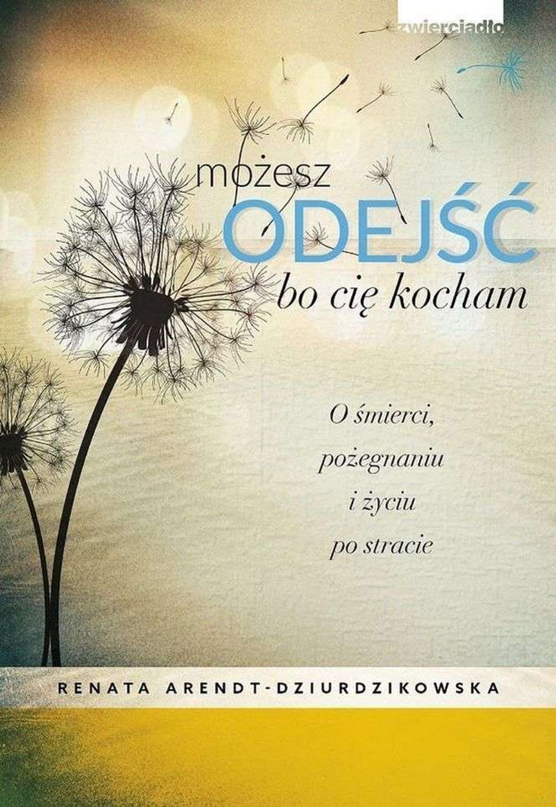 Renata Arendt-Dziurdzikowska, „Możesz odejść, bo cię kocham”