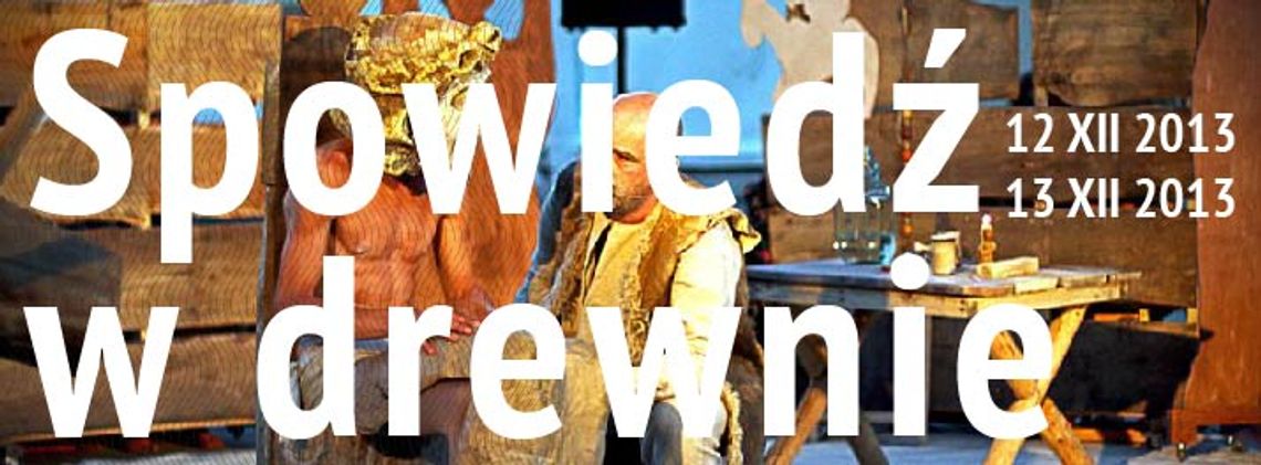 Spektakl \"Spowiedź w drewnie\" w CK