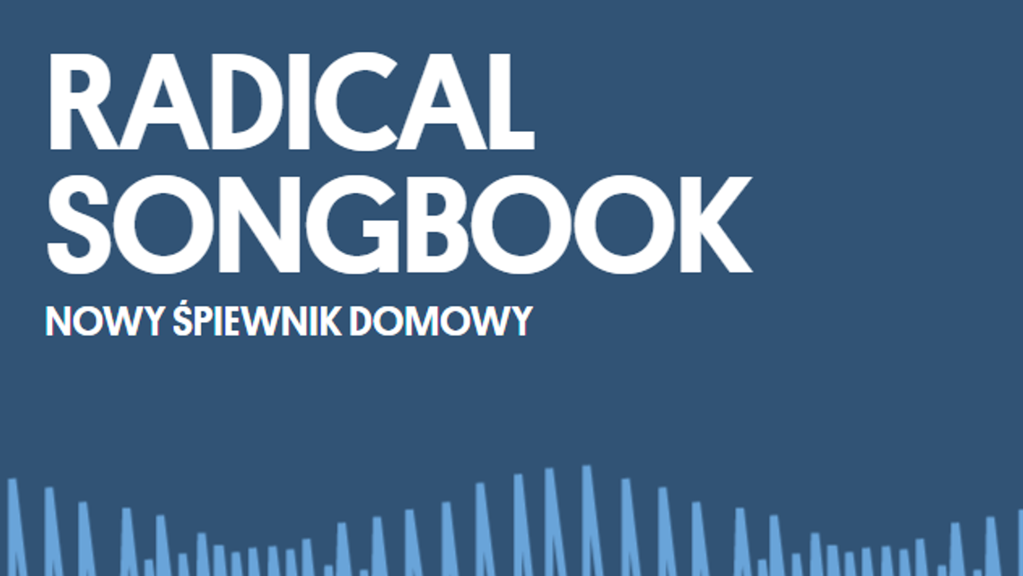 Śpiewnik domowy "Radical Songbook" - nowy internetowy projekt Ośrodka Rozdroża
