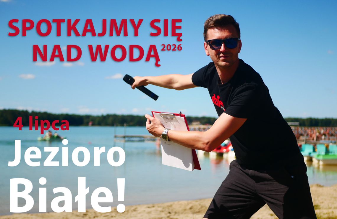 „Spotkajmy się nad wodą 2026”! Już w tę sobotę widzimy się nad Jeziorem Białym