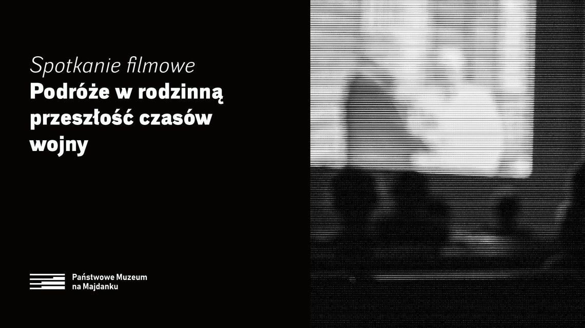 Spotkanie filmowe na Majdanku: "Podróże w rodzinną przeszłość czasów wojny"