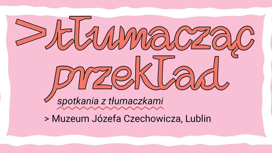 Spotkanie z cyklu "Tłumacząc przekład"