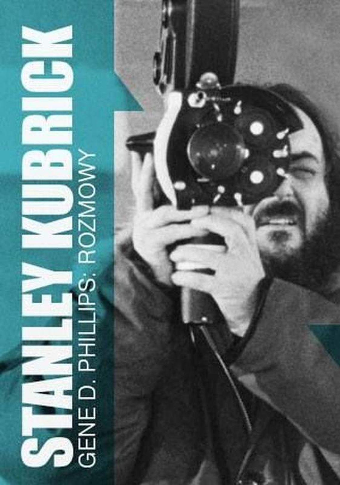 "Stanley Kubrick. Rozmowy. Zebrał Gene D. Phillips "Stanley Kubrick. Rozmowy. Zebrał Gene D. Phillips
