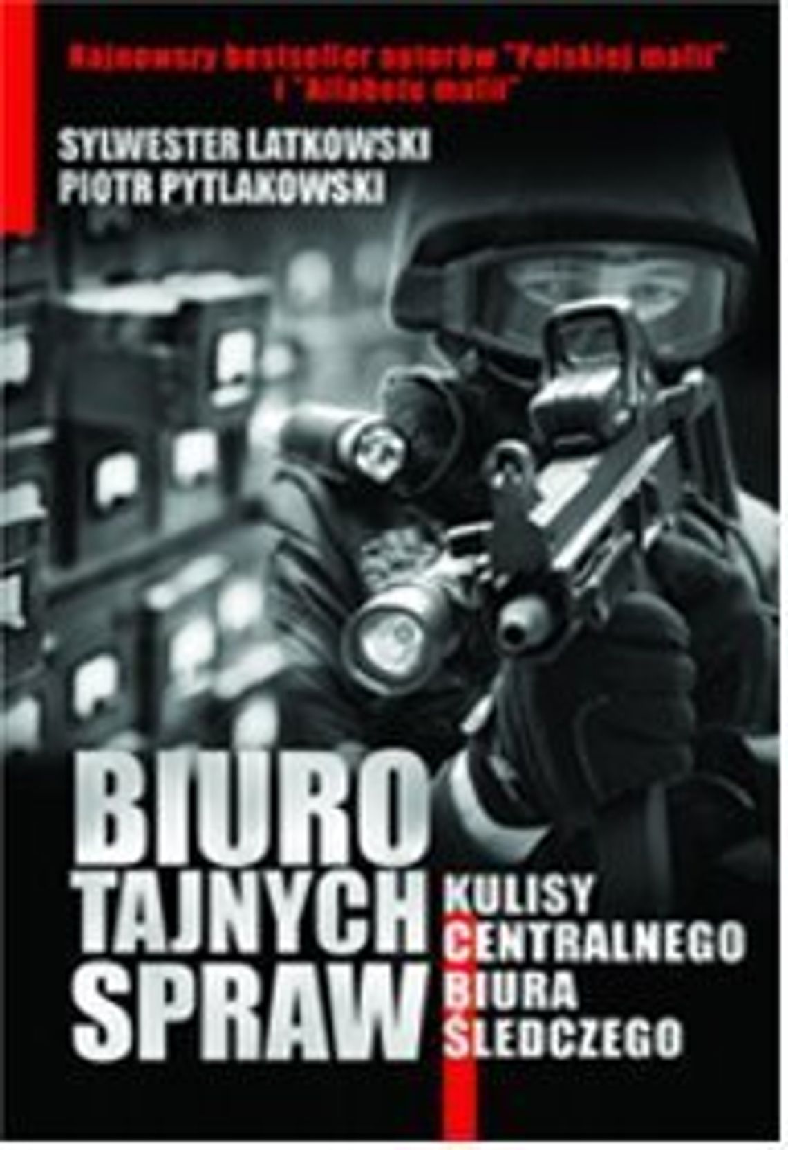 Sylwester Latkowski, Piotr Pytlakowski \"Biuro tajnych spraw. Kulisy Centralnego Biura Śledczego”