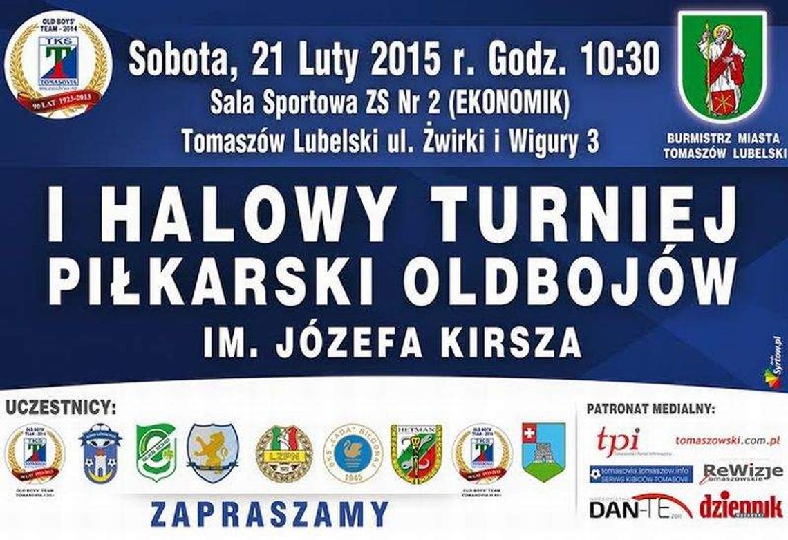 Tomasovia zaprasza na I Halowy Turniej Piłkarski Oldbojów im. Józefa Kirsza Tomasovia zaprasza na I Halowy Turniej Piłkarski Oldbojów im. Józefa Kirsza