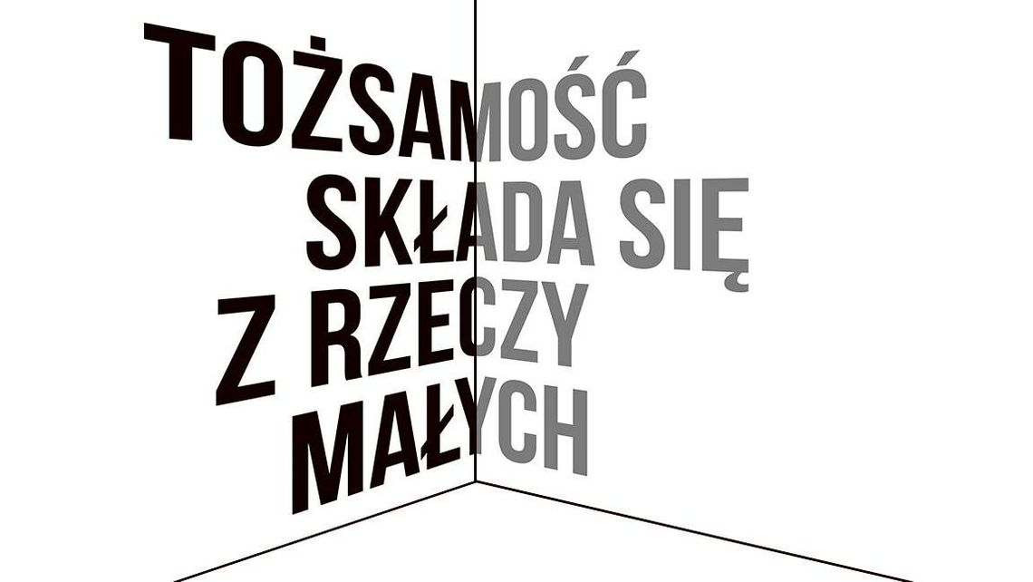 "Tożsamość składa się z rzeczy małych" - wystawa w Labiryncie "Tożsamość składa się z rzeczy małych" - wystawa w Labiryncie