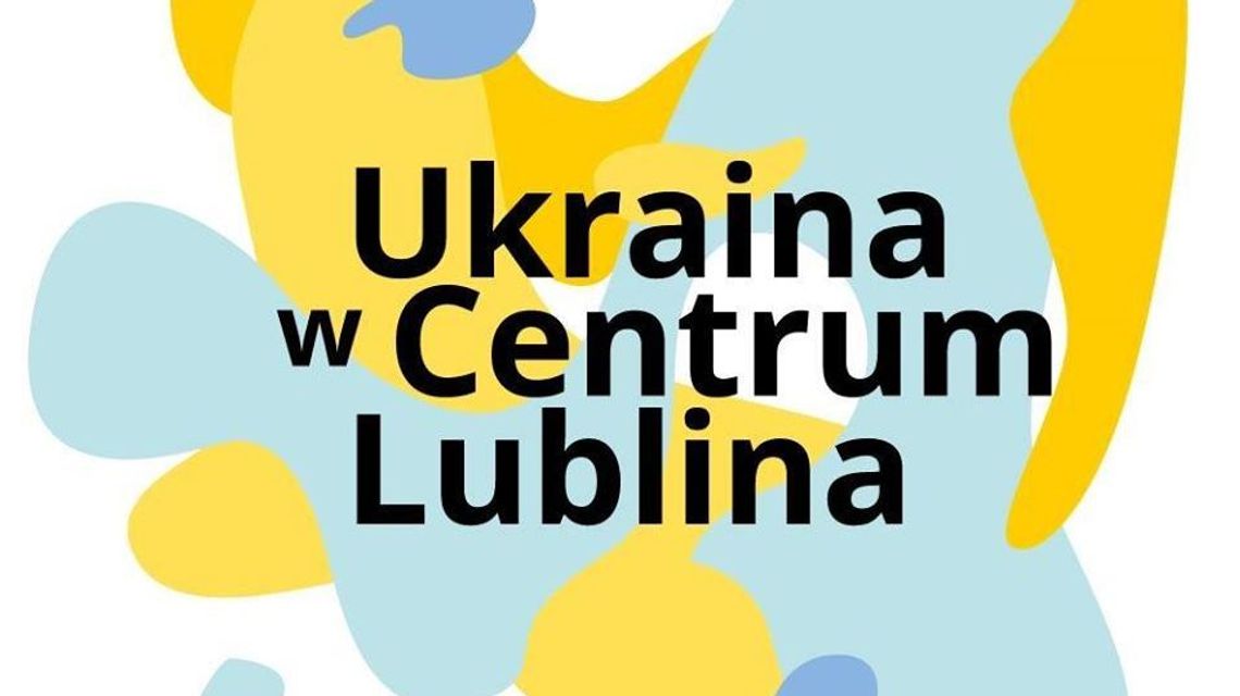 Ukraina w Centrum Lublina - Festiwal Kultury Ukraińskiej