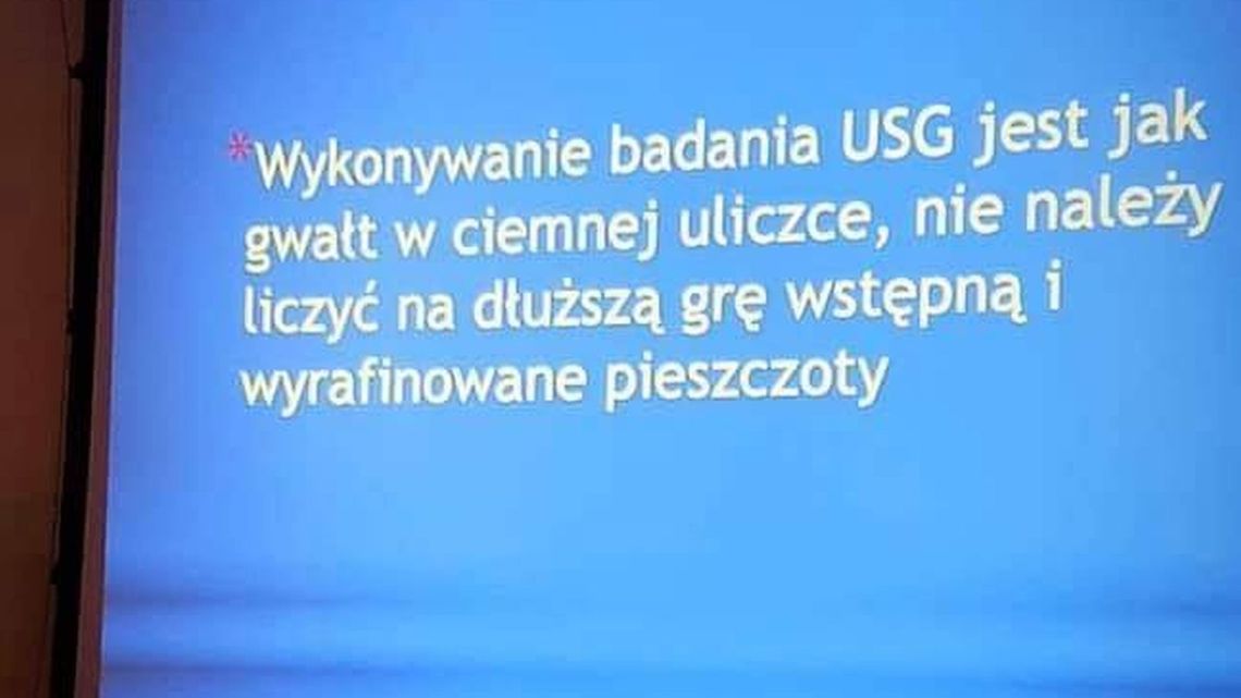 "USG jak gwałt w ciemnej uliczce". Slajd na szkoleniu lekarzy wywołał burzę na Facebooku "USG jak gwałt w ciemnej uliczce". Slajd na szkoleniu lekarzy wywołał burzę na Facebooku