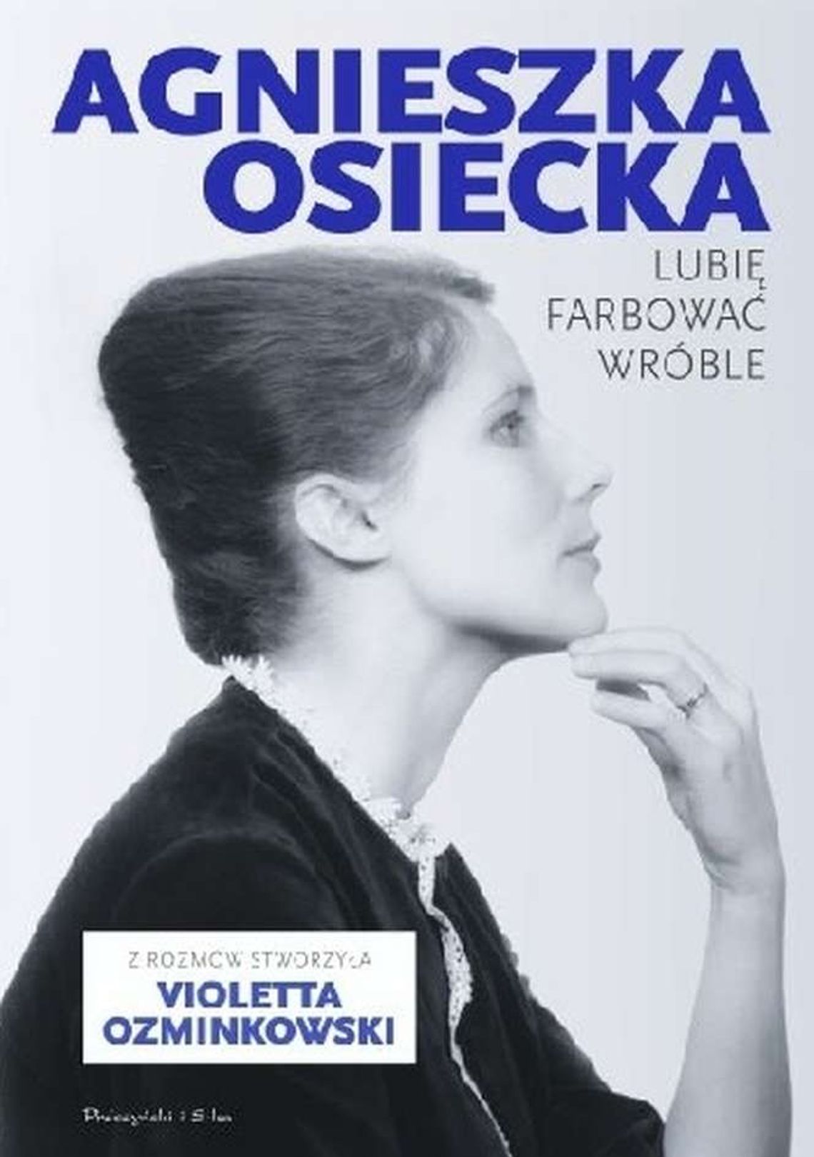 Violetta Ozminkowski. "Agnieszka Osiecka. Lubię farbować wróble"