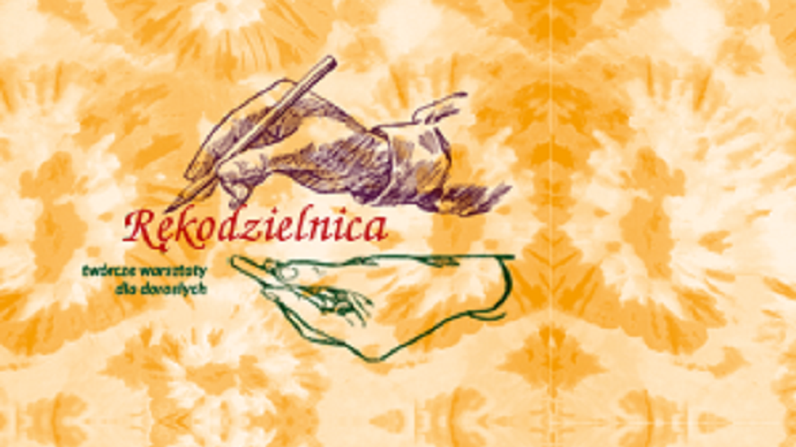 Warsztaty z cyklu "Rękodzielnica" w kwietniu