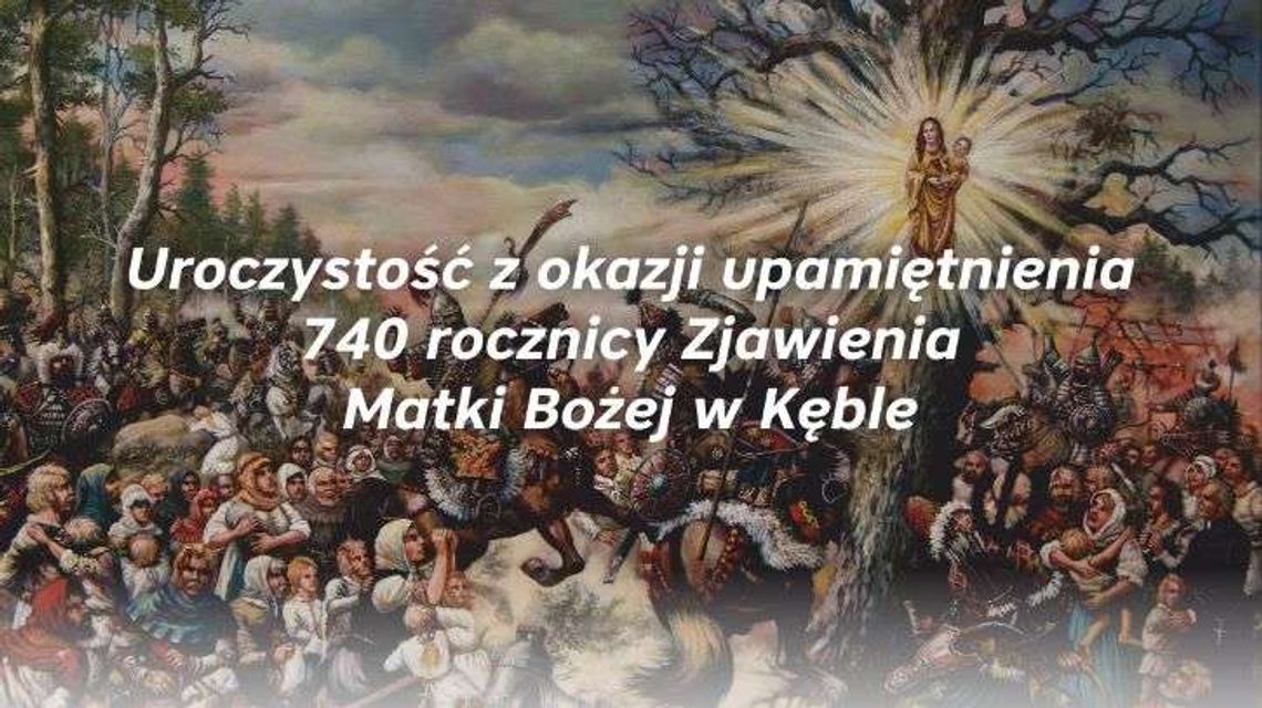 Wąwolnica 1278. Obchody 740-lecia Zjawienia Matki Bożej w Kęble Wąwolnica 1278. Obchody 740-lecia Zjawienia Matki Bożej w Kęble