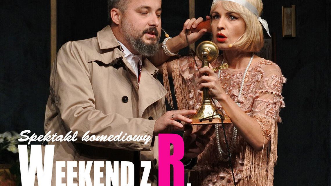 "Weekend z R." - spektakl w Puławach