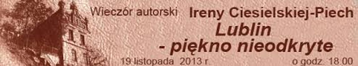 Wieczór autorski Ireny Ciesielskiej-Piech – „Lublin – piękno nieodkryte”