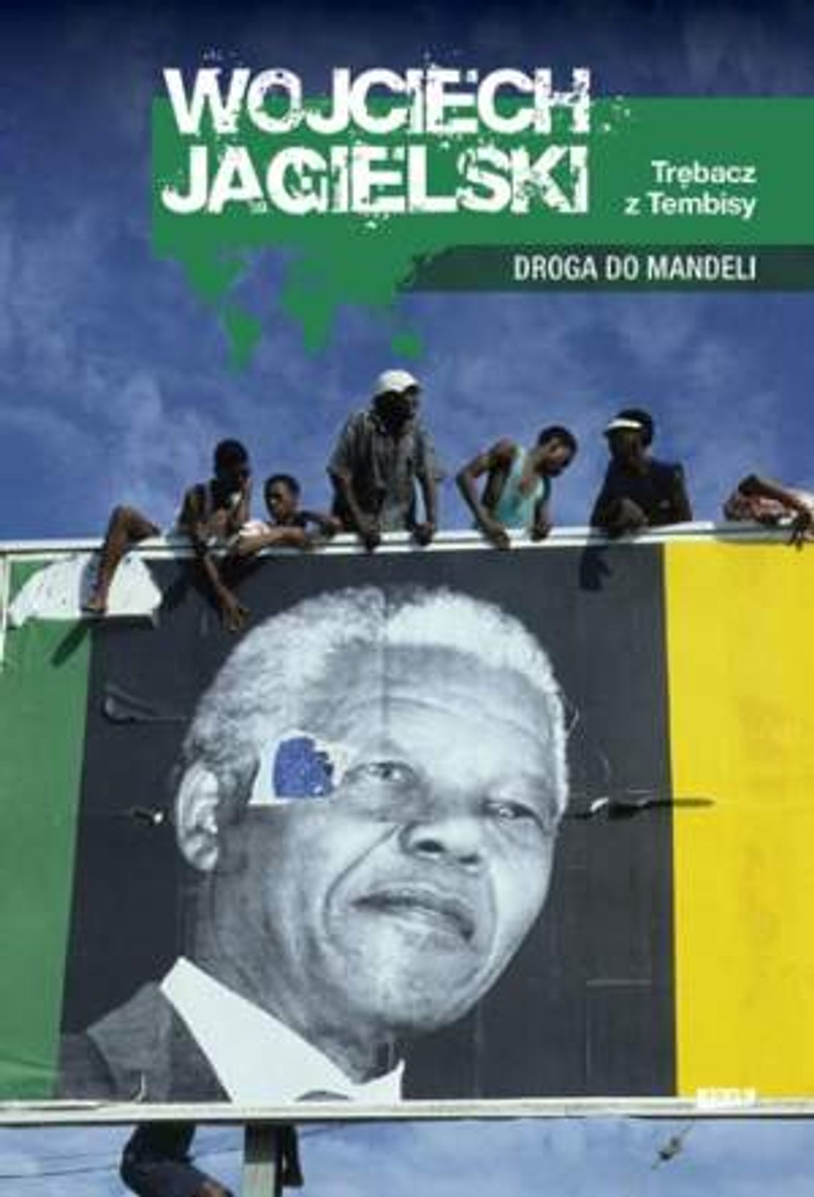 Wojciech Jagielski, "Trębacz z Tembisy. Droga do Mandeli