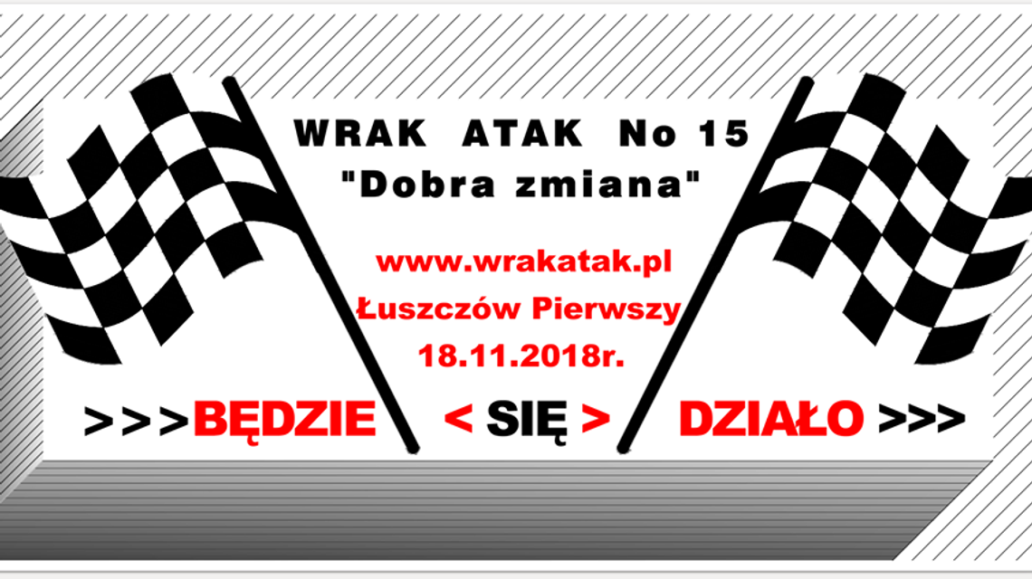 Wrak Atak No 15 "Dobra Zmiana". Tym razem na torze w Łuszczowie Pierwszym Wrak Atak No 15 "Dobra Zmiana". Tym razem na torze w Łuszczowie Pierwszym
