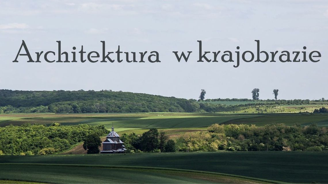 Wystawa "Architektura w krajobrazie" w Zamościu